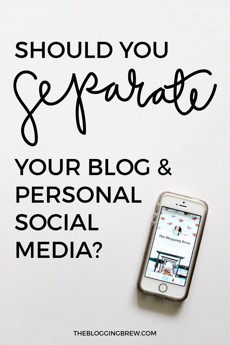 Should You Separate Your Blog And Personal Social Media Accounts?