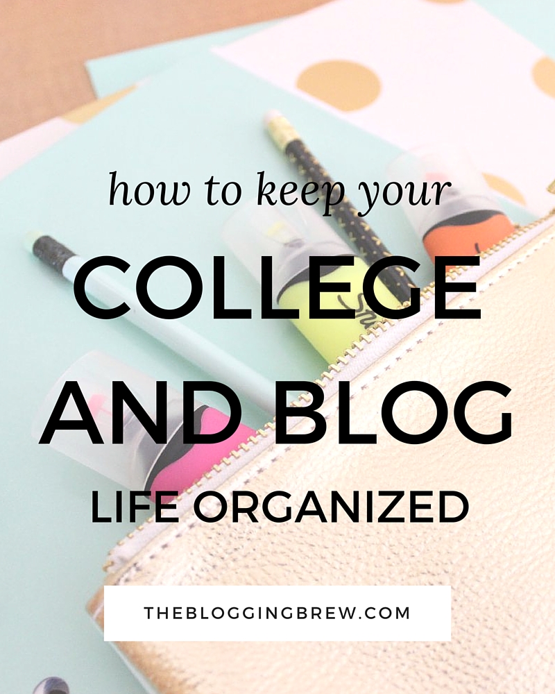 How To Keep Your College And Blog Life Organized