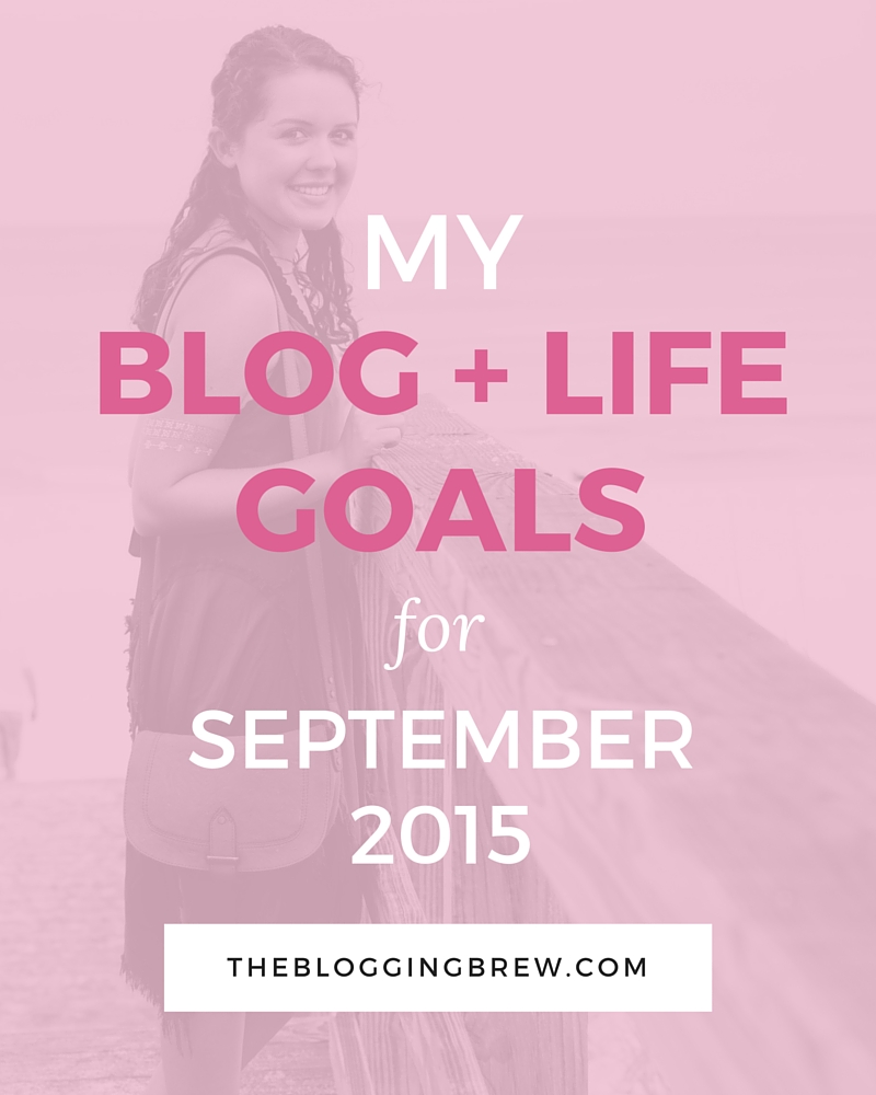 My Blog And Life Goals For September 2015